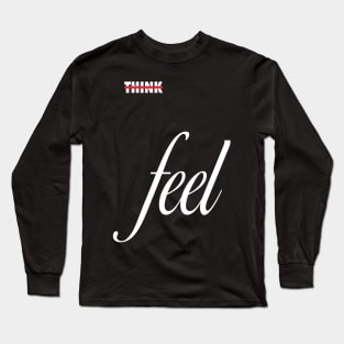 Don't Think, Feel Long Sleeve T-Shirt